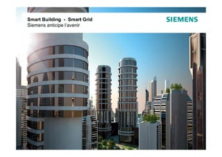 Smart Building - Smart Grid
Smart Buidling / Smart Grid
Siemens anticipe l‘avenir




                                                     © Siemens SAS 2012. All rights reserved
                              Présentation EE SPIE               Building Technologies / BAU
 