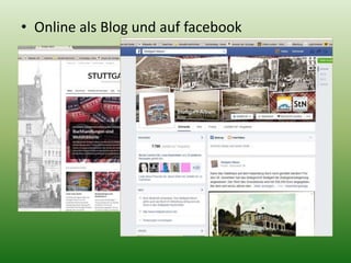 • Online als Blog und auf facebook 
 