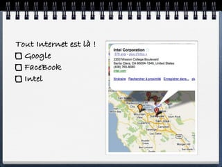 Tout Internet est là !
  Google
  FaceBook
  Intel
 