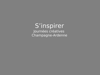 S’inspirer Journées créatives  Champagne-Ardenne 