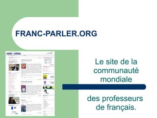 FRANC-PARLER.ORG Le site de la communauté mondiale des professeurs  de français. 