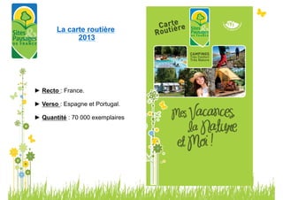 La carte routière
             2013




► Recto : France.

► Verso : Espagne et Portugal.

► Quantité : 70 000 exemplaires
 
