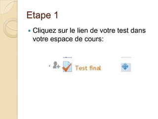 Etape 1


Cliquez sur le lien de votre test dans
votre espace de cours:

 