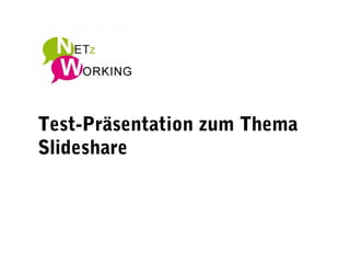 Test-Präsentation zum Thema
Slideshare
 
