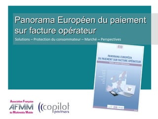 Panorama Européen du paiement
sur facture opérateur
Solutions – Protection du consommateur – Marché – Perspectives
 