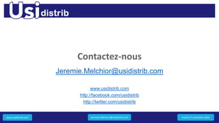 www.usidistrib.com
Contactez-nous
Jeremie.Melchior@usidistrib.com
www.usidistrib.com
http://facebook.com/usidistrib
http://twitter.com/usidistrib
mardi 17 novembre 2015Jeremie.Melchior@usidistrib.com
 