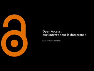 Open Access :
quel intérêt pour le doctorant ?
Sylvain Machefert – 09/12/2013

 