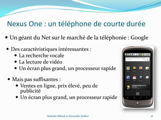 Nexus One : un téléphone de courte durée
 Un géant du Net sur le marché de la téléphonie : Google
Nathalie Billard et Ale...