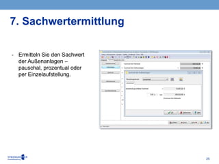 25
- Ermitteln Sie den Sachwert
der Außenanlagen ‒
pauschal, prozentual oder
per Einzelaufstellung.
7. Sachwertermittlung
 