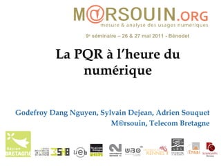 La PQR à l’heure du numérique Godefroy Dang Nguyen, Sylvain Dejean, Adrien Souquet M@rsouin, Telecom Bretagne 