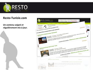 ………………………………………… ..………………… Resto-Tunisie.com Un contenu soigné et régulièrement mis à jour. 