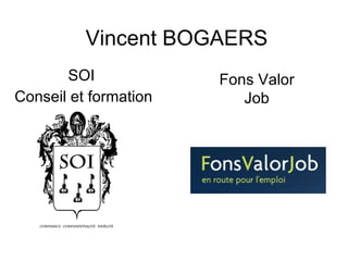 Vincent BOGAERS SOI  Conseil et formation Fons Valor Job 