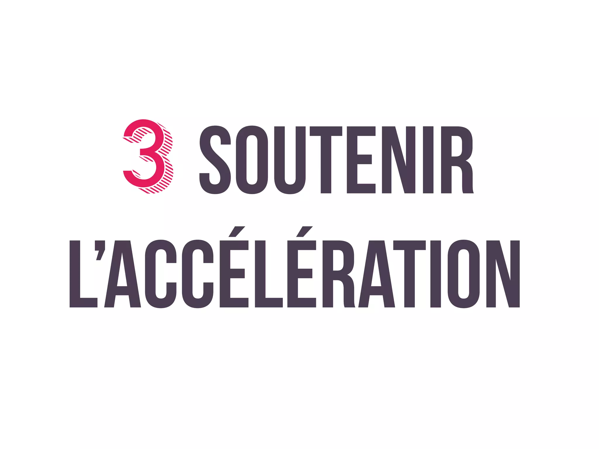 soutenir
l’accélération