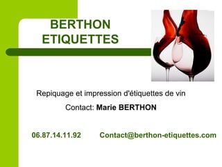 Repiquage et impression d'étiquettes de vin
Contact: Marie BERTHON
BERTHON
ETIQUETTES
06.87.14.11.92 Contact@berthon-etiquettes.com
 