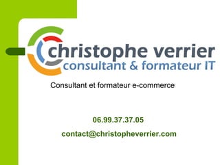 Consultant et formateur e-commerce
06.99.37.37.05
contact@christopheverrier.com
 