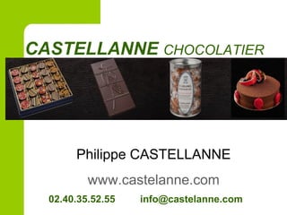 CASTELLANNE CHOCOLATIER
02.40.35.52.55 info@castelanne.com
Philippe CASTELLANNE
www.castelanne.com
 