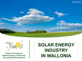 Impossible d'afficher l'image. Votre
Cluster Technology*of*
Wallonia*Energy,*Environment*
and*sustainable*Development*
1
SOLAR ENERGY
INDUSTRY
IN WALLONIA
April&2015&
 