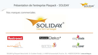 Présentation de l‘entreprise Plaspack - SOLIDAY
Nos marques commerciales
 