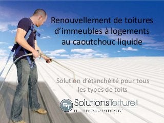 Renouvellement de toitures
d’immeubles à logements
au caoutchouc liquide
Solution d’étanchéité pour tous
les types de toits
 