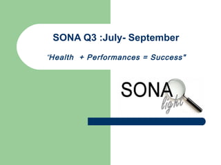 SONA Q3 :July- September
“Health + Performances = Success"
 