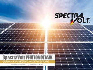 SpectraVolt PHOTOVOLTAIK
GERMAN ENGINEERING MADE IN EUROPE
info@spectravolt.com +49(0) 800 72 44 081
 