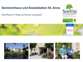 Seniorenhaus und Sozialstation St. Anna
AltenPflege 5.0: Pflege und Wohnen neu gedacht
1
 