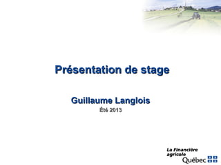 Présentation de stage
Guillaume Langlois
Été 2013

 