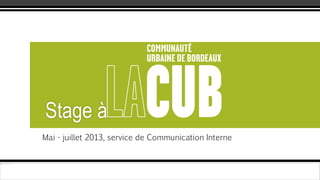 Mai - juillet 2013, service de Communication Interne
Stage à
 