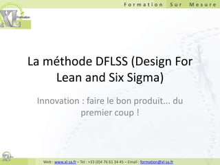 La méthode DFLSS (Design For Lean and Six Sigma) Innovation : faire le bon produit... du premier coup ! 