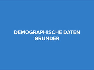 DEMOGRAPHISCHE DATEN
     GRÜNDER
 