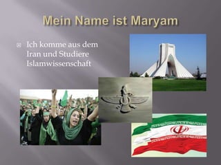    Ich komme aus dem
    Iran und Studiere
    Islamwissenschaft
 
