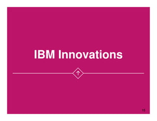 15
IBM Innovations
 