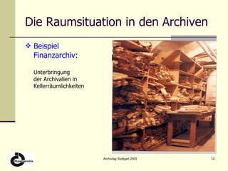 Die Raumsituation in den Archiven Beispiel Finanzarchiv : Unterbringung der Archivalien in Kellerräumlichkeiten 