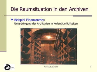 Die Raumsituation in den Archiven Beispiel   Finanzarchiv : Unterbringung der Archivalien in Kellerräumlichkeiten 