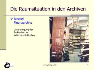 Die Raumsituation in den Archiven Bespiel Finanzarchiv : Unterbringung der Archivalien in Kellerräumlichkeiten 