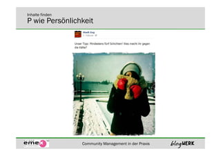 Inhalte finden
P wie Persönlichkeit




                 Community Management in der Praxis
 
