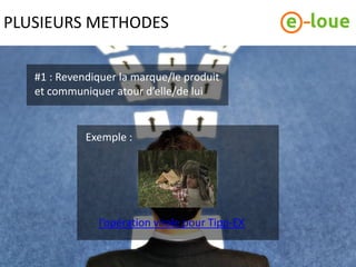 PLUSIEURS METHODES

   #1 : Revendiquer la marque/le produit
   et communiquer atour d’elle/de lui


             Exemple :




               l’opération virale pour Tipp-EX
 
