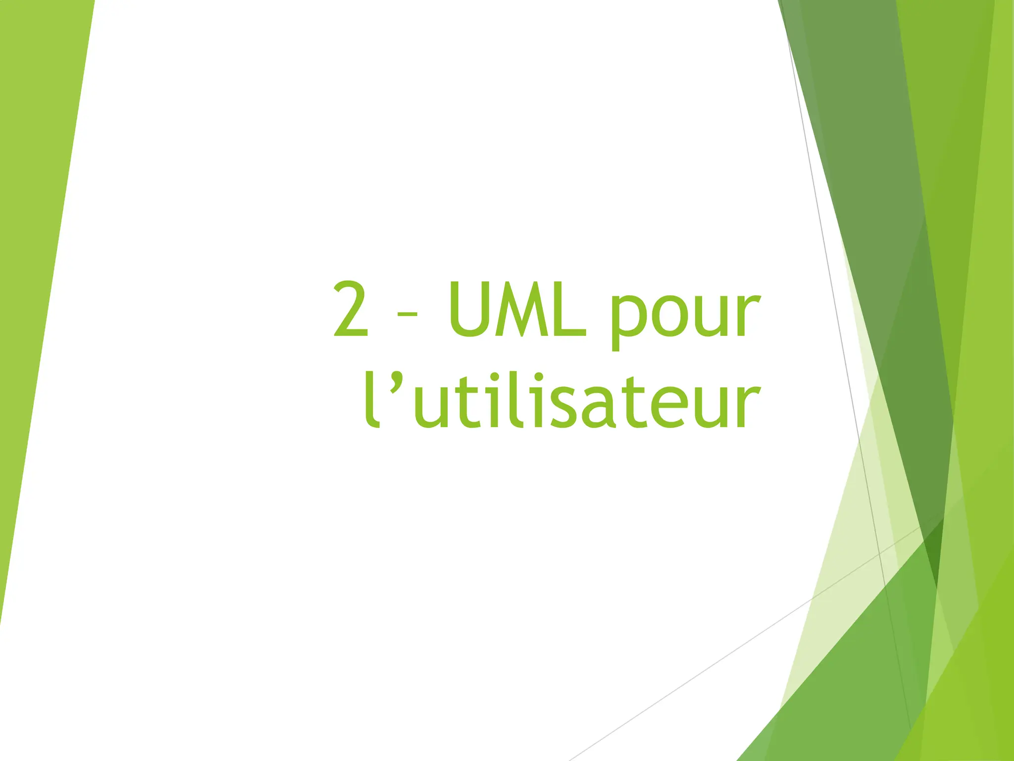 2 – UML pour
l’utilisateur
 