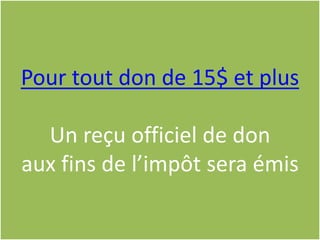 Pour tout don de 15$ et plus
Un reçu officiel de don
aux fins de l’impôt sera émis

 