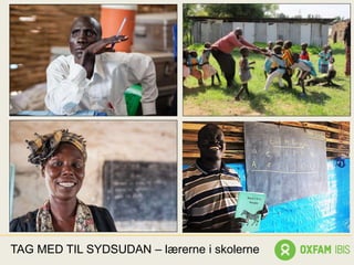 TAG MED TIL SYDSUDAN – lærerne i skolerne
 