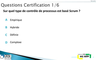 Scrum
21/07/2014 18
Sur quel type de contrôle de processus est basé Scrum ?
Hybride
Définie
Complexe
EmpiriqueA
B
C
D
 