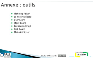  Planning Poker
 Le Feeling Board
 User Story
 Story Board
 Burndown Chart
 Risk Board
 Maturité Scrum
21/07/2014 42S. Gallioz et F. Thomas, 2014
 