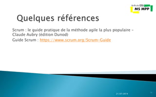 Scrum : le guide pratique de la méthode agile la plus populaire –
Claude Aubry (édition Dunod)
Guide Scrum : https://www.scrum.org/Scrum-Guide
21/07/2014
51
 