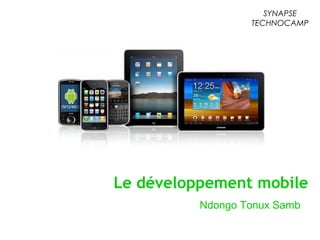 Le développement mobile
Ndongo Tonux Samb
SYNAPSE
TECHNOCAMP
 