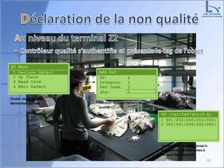 16
Choisir menu qualité-
déclaration défauts Déclarer les informations de non
qualité
Le système enregistre jusqu’a
8 informations différentes à
chaque déclarations
 