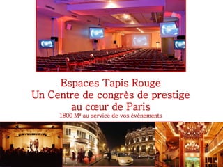Espaces Tapis Rouge
Un Centre de congrès de prestige
au cœur de Paris
1800 M² au service de vos événements
 