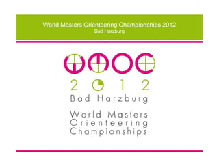 World Masters Orienteering Championships 2012
                 Bad Harzburg
 