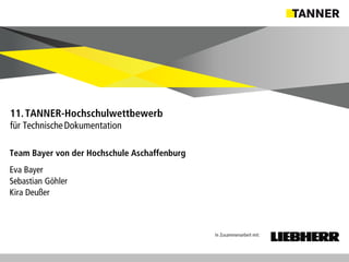 © 2014 vertraulich | Folie 2
Team Bayer von der Hochschule Aschaffenburg
Eva Bayer
Sebastian Göhler
Kira Deußer
11.TANNER-Hochschulwettbewerb
für TechnischeDokumentation
In Zusammenarbeit mit:
 