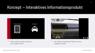 Konzept – Interaktives Informationsprodukt
Melanie Pfeiffer & Isabel Mallqui Chacón Hochschule Merseburg
• Wahl zwischen Inhaltsverzeichnis
und visueller Ansicht
05
• Hier Gelb hervorgehobene Flächen können
angeklickt werden
 
