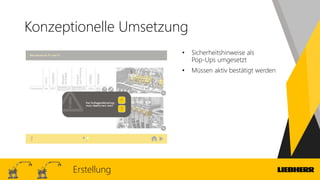 Konzeptionelle Umsetzung
• Sicherheitshinweise als
Pop-Ups umgesetzt
• Müssen aktiv bestätigt werden
Erstellung
 